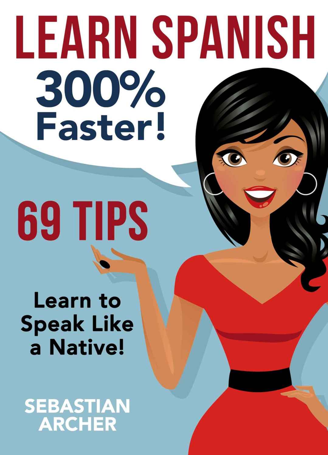 Learn Spanish: 300% Faster - 69 Spanish Tips to Speak Spanish Like a Native Spanish Speaker (Learn Spanish, Study Spanish, Spanish Grammar, Spanish Language, ... to Learn Spanish, Learn Spanish for Kids)