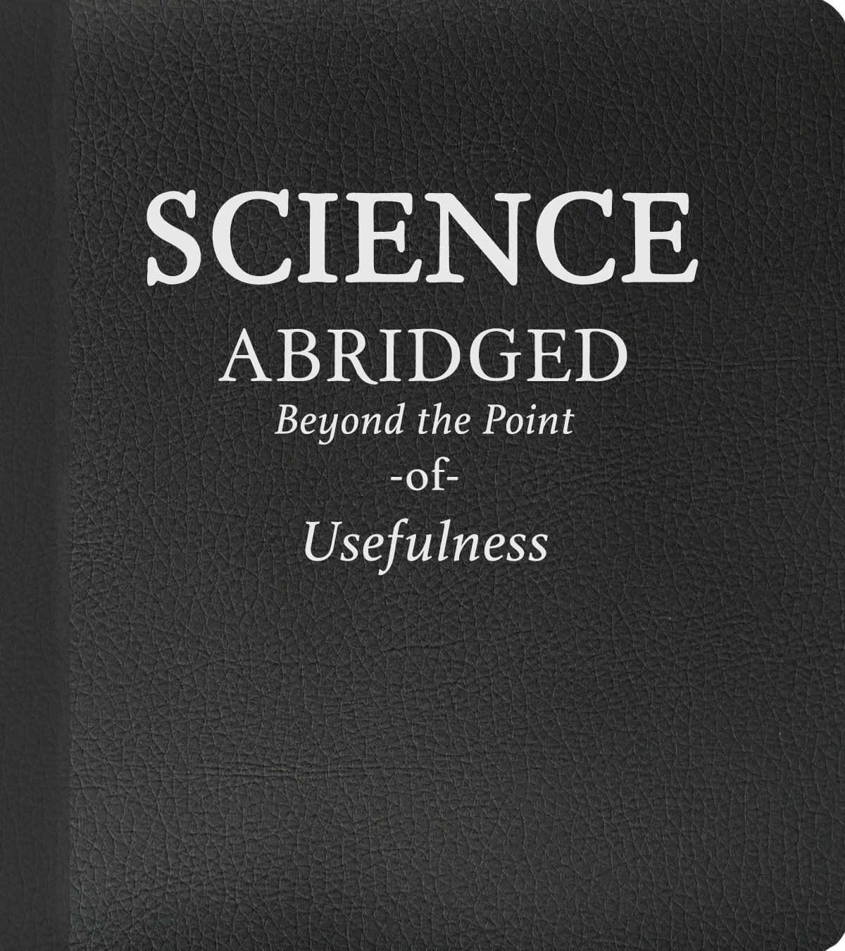 Science Abridged Beyond The Point Of Usefulness